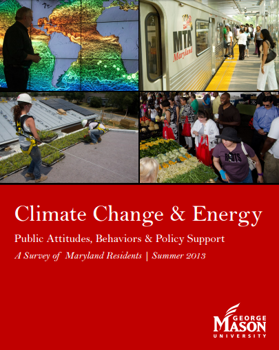 Climate Change & Energy: Public Attitudes, Behaviors and Policy Support: A Survey of Maryland Residents, Summer 2013